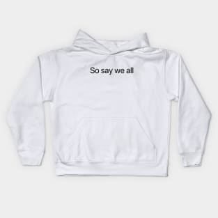 So Say We All (Black text) Kids Hoodie